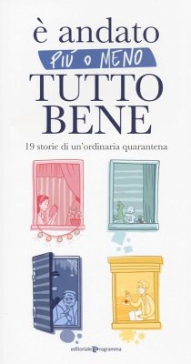 È andato più o meno tutto bene. 19 storie di un'ordinaria quarantena - Ferrara, Marilena; Ramolini, Maddalena; de Luca, Matilde È andato più o meno tutto bene. 19 storie di un'ordinaria quarantena - Ferrara, Marilena; Ramolini, Maddalena; de Luca, Matilde