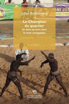 Le champion du quartier. Se faire un nom dans la lutte sénégalaise - Bonhomme, Julien Le champion du quartier. Se faire un nom dans la lutte sénégalaise - Bonhomme, Julien