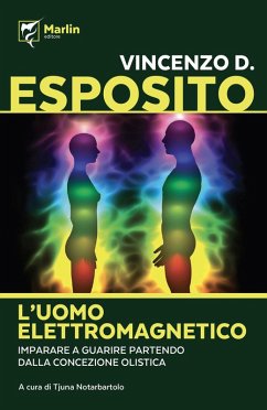 L' uomo elettromagnetico. Imparare a guarire partendo dalla concezione olistica - Esposito, Vincenzo D.