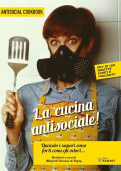 La cucina antisociale! Quando i sapori sono forti come gli odori... Più di 150 ricette forti e piccanti! - Vinassa de Regny, Manfredi