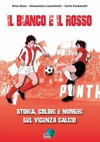 Cover Il bianco e il rosso. Storia, colori e numeri del Vicenza Calcio