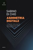Asimmetria digitale. Il piano inclinato dell'innovazione tecnologica Asimmetria digitale. Il piano inclinato dell'innovazione tecnologica