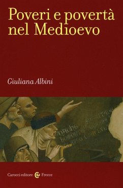 Poveri e povertà nel Medioevo - Albini, Giuliana