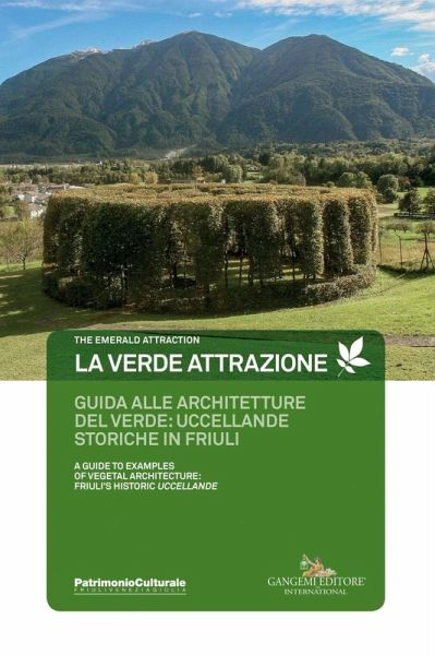 La verde attrazione. Guida alle architetture del verde: uccellande storiche in Friuli. Ediz. italiana e inglese La verde attrazione. Guida alle architetture del verde: uccellande storiche in Friuli. Ediz. italiana e inglese