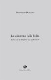 La seduzione della follia. Sulla scia di Erasmo da Rotterdam