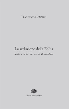 La seduzione della follia. Sulla scia di Erasmo da Rotterdam - Donadio, Francesco
