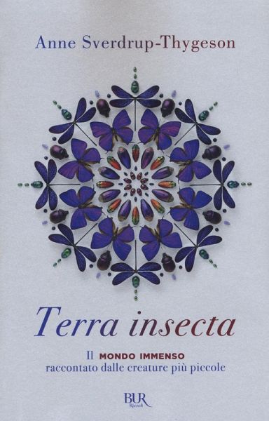 Terra insecta. Il mondo immenso raccontato dalle creature più piccole Terra insecta. Il mondo immenso raccontato dalle creature più piccole