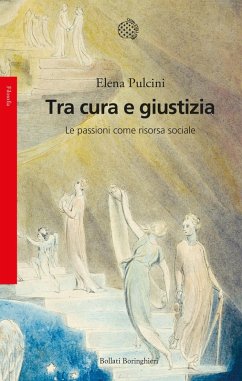 Tra cura e giustizia. Le passioni come risorsa sociale - Pulcini, Elena
