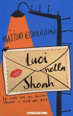 Luci nella Shoah. Le cose che mi hanno tenuto in vita nel buio - Corradini, Matteo