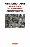 La cultura del narcisismo. L'individuo in fuga dal sociale in un'età di disillusioni collettive La cultura del narcisismo. L'individuo in fuga dal sociale in un'età di disillusioni collettive