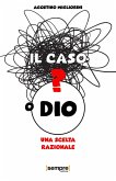 Il caso o Dio? Una scelta razionale Il caso o Dio? Una scelta razionale