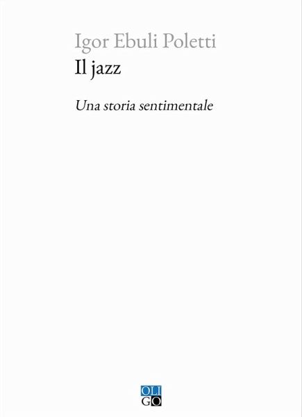 Il jazz. Una storia sentimentale Il jazz. Una storia sentimentale