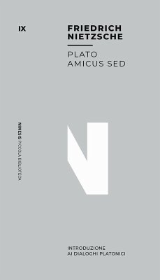 Plato amicus sed. Introduzione ai dialoghi platonici - Nietzsche, Friedrich