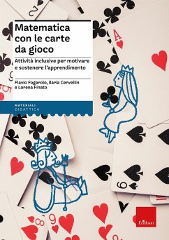 Matematica con le carte da gioco. Attività inclusive per motivare e sostenere l'apprendimento - Fogarolo, Flavio; Cervellin, Ilaria; Finato, Lorena