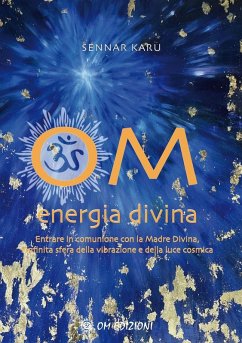 Om Energia Divina. Entrare in comunione con la Madre Divina, infinita sfera della vibrazione e della luce cosmica - Karu, Sennar