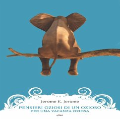 Pensieri oziosi di un ozioso per una vacanza oziosa - Jerome, K. Jerome