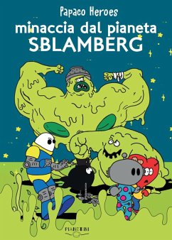 Minaccia dal pianeta Sblamberg. Papaco Heroes - Monzani, Federico