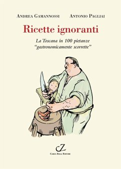 Cover Ricette ignoranti. La Toscana in 100 pietanze 'gastronomicamente scorrette'