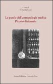 Le parole dell'antropologia medica. Piccolo dizionario Le parole dell'antropologia medica. Piccolo dizionario