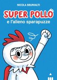 Super Pollo e l'alieno sparapuzze Super Pollo e l'alieno sparapuzze