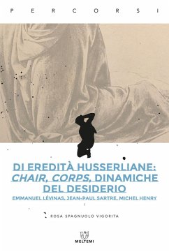 Cover Di eredità husserliane: chair, corps, dinamiche del desiderio. Emmanuel Lévinas, Jean-Paul Sartre, Michel Henry