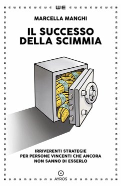 Cover Il successo della scimmia. Irriverenti strategie per persone vincenti che ancora non sanno di esserlo
