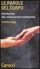 Le parole del corpo. Introduzione alla comunicazione multumodale Le parole del corpo. Introduzione alla comunicazione multumodale