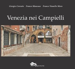 Venezia nei campielli. Un percorso fra 217 luoghi minori della città e della Laguna - Crovato, Giorgio; Mancuso, Franco; Vianello Moro, Franco