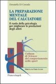 La preparazione mentale del calciatore. Il ruolo della psicologia per migliorare le prestazioni degli atleti