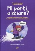 Mi porti a sciare? Il manuale illustrato per papà e mamma che vogliono portare i propri bambini sulla neve. Per bambini scatenati e genitori motivati Mi porti a sciare? Il manuale illustrato per papà e mamma che vogliono portare i propri bambini sulla neve. Per bambini scatenati e genitori motivati