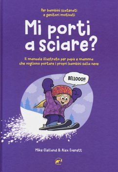Cover Mi porti a sciare? Il manuale illustrato per papà e mamma che vogliono portare i propri bambini sulla neve. Per bambini scatenati e genitori motivati