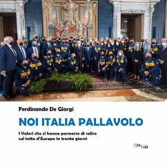 Noi Italia pallavolo. I valori che ci hanno permesso di salire sul tetto d'Europa in trenta giorni - De Giorgi, Ferdinando