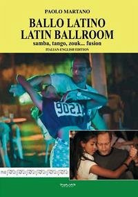 Ballo Latino. Latin Ballroom. Samba, tango, zouk... fusion. Edizione italiana e inglese - Martano, Paolo