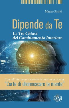 Dipende da te. Le tre chiavi del cambiamento interiore - Sinatti, Matteo