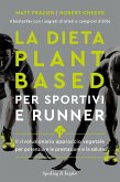 La dieta plant-based per sportivi e runner. Il rivoluzionario approccio vegetale per potenziare le prestazioni e la salute La dieta plant-based per sportivi e runner. Il rivoluzionario approccio vegetale per potenziare le prestazioni e la salute