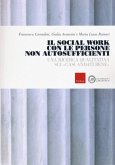 Il social work con le persone non autosufficienti. Una ricerca qualitativa sui 'casi andati bene' Il social work con le persone non autosufficienti. Una ricerca qualitativa sui 'casi andati bene'
