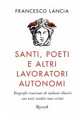 Santi, poeti e altri lavoratori autonomi. Biografie travisate di italiani illustri con testi inediti mai scritti Santi, poeti e altri lavoratori autonomi. Biografie travisate di italiani illustri con testi inediti mai scritti