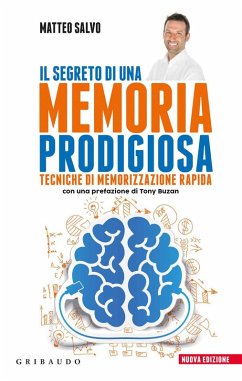 Il segreto di una memoria prodigiosa. Tecniche di memorizzazione rapida - Salvo, Matteo