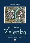Jan Dismas Zelenka. La vita e l'opera di un musicista boemo tra Praga, Dresda e Vienna Jan Dismas Zelenka. La vita e l'opera di un musicista boemo tra Praga, Dresda e Vienna