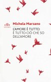 L' amore è tutto: è tutto ciò che so dell'amore L' amore è tutto: è tutto ciò che so dell'amore
