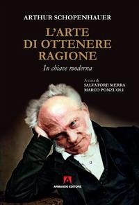 L' arte di ottenere ragione. In chiave moderna - Schopenhauer, Arthur L' arte di ottenere ragione. In chiave moderna - Schopenhauer, Arthur