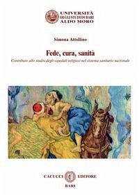 Fede, cura, sanità. Contributo allo studio degli ospedali religiosi nel sistema sanitario nazionale - Attollino, Simona