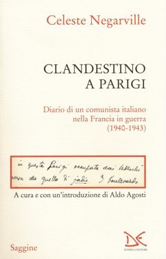 Clandestino a Parigi. Diario di un comunista italiano nella Francia in guerra (1940-1943) - Negarville, Celeste