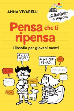 Pensa che ti ripensa. Filosofia per giovani menti - Vivarelli, Anna