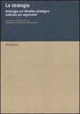 La strategia. Antologia sul dibattito strategico ordinata per argomenti La strategia. Antologia sul dibattito strategico ordinata per argomenti
