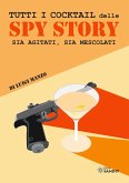Tutti i cocktail delle spy story. Sia agitati, sia mescolati Tutti i cocktail delle spy story. Sia agitati, sia mescolati