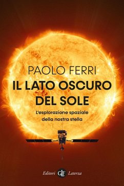 Il lato oscuro del Sole. L'esplorazione spaziale della nostra stella Cover Il lato oscuro del Sole. L'esplorazione spaziale della nostra stella