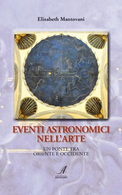 Eventi astronomici nell'arte. Un ponte tra Oriente e Occidente - Mantovani, Elisabeth
