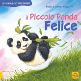 Il piccolo Panda Felice. Gli animali ci insegnano Il piccolo Panda Felice. Gli animali ci insegnano