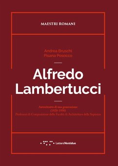Alfredo Lambertucci. Autoritratto di una generazione (1920-1950). Professori di Composizione della Facoltà di Architettura della Sapienza - Bruschi, Andrea; Posocco, Pisana